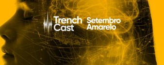 TrenchCast 04 – Setembro Amarelo