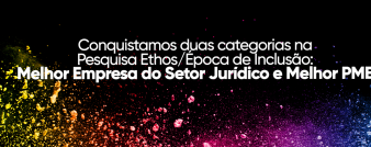 Conquistamos dois reconhecimentos na pesquisa Ethos/Época de Inclusão: Melhor Empresa do Setor Jurídico e Melhor PME