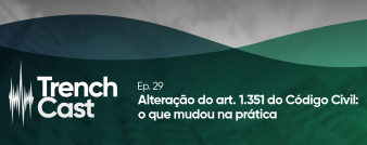 TrenchCast Ep. 29 – Alteração no artigo 1351 do Código Civil: o que mudou na prática